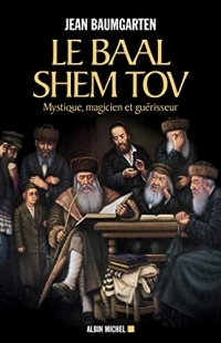 Le Baal Shem Tov : Mystique magicien et guérisseur  width=
