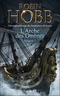 L'Arche des Ombres - L'Intégrale 1 (Tomes 1 à 3)  - L'incomparable saga des Aventuriers de la mer: Le Vaisseau magique - Le Navire aux esclaves - La Conquête de la liberté