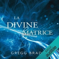 La divine matrice: Unissant le temps et l'espace, les miracles et les croyances  width=