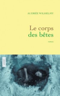 Le corps des bêtes : roman (Littérature Française)  width=