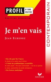 Profil - Echenoz (Jean) : Je m'en vais : Analyse littéraire de l'oeuvre (Profil d'une Oeuvre t. 299)