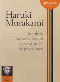 L'Incolore Tsukuru Tazaki et ses années de pèlerinage: Livre audio 1 CD MP3