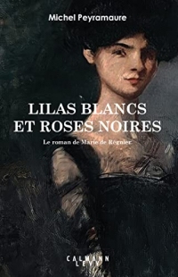Lilas blancs et roses noires : Le roman de Marie de Régnier  width=
