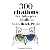 300 citations des philosophes idéalistes: Comprendre la philosophie  width=