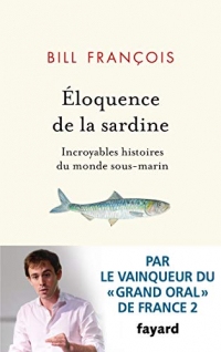 Eloquence de la sardine : Incroyables histoires du monde sous-marin (Documents)  width=