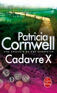Cadavre X : Une enquête de Kay Scarpetta (Thrillers t. 17182)
