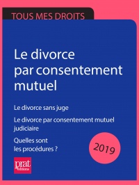 Le divorce par consentement mutuel 2019: Le divorce sans juge ; Le divorce par consentement mutuel judiciaire ; Quelles sont les procédures ?