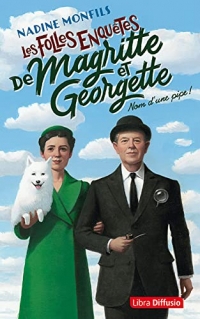 Nom d'une pipe !: Les folles enquêtes de Magritte et Georgette