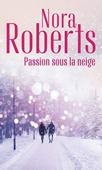 Passion sous la neige (Nora Roberts)