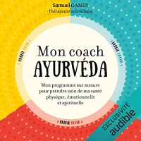Mon coach ayurvéda: Mon programme sur mesure pour prendre soin de ma santé physique, émotionnelle et spirituelle